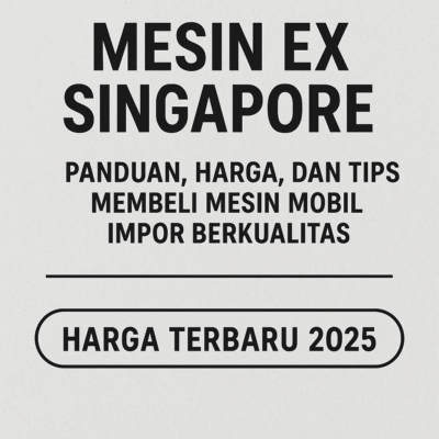 Mesin Ex Singapore: Panduan Lengkap, Keunggulan, Legalitas, dan Tips Membeli